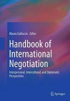 Handbook of International Negotiation: Interpersonal, Intercultural, and Diplomatic Perspectives
