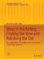 Ideas in Marketing: Finding the New and Polishing the Old: Proceedings of the 2013 Academy of Marketing Science (AMS) Annual Conference