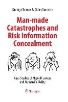 Man-made Catastrophes and Risk Information Concealment: Case Studies of Major Disasters and Human Fallibility