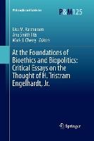 At the Foundations of Bioethics and Biopolitics: Critical Essays on the Thought of H. Tristram Engelhardt, Jr.