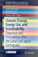 Climate Change, Energy Use, and Sustainability: Diagnosis and Prescription after the Great East Japan Earthquake
