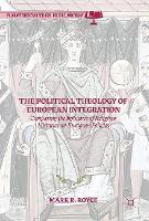 The Political Theology of European Integration: Comparing the Influence of Religious Histories on European Policies
