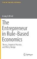 The Entrepreneur in Rule-Based Economics: Theory, Empirical Practice, and Policy Design