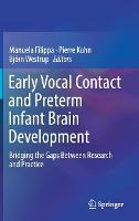 Early Vocal Contact and Preterm Infant Brain Development: Bridging the Gaps Between Research and Practice