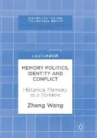Memory Politics, Identity and Conflict: Historical Memory as a Variable