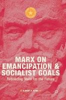 Marx on Emancipation and Socialist Goals: Retrieving Marx for the Future