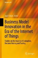Business Model Innovation in the Era of the Internet of Things: Studies on the Aspects of Evaluation, Decision Making and Tooling