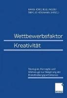 Wettbewerbsfaktor Kreativität: Strategien, Konzepte und Werkzeuge zur Steigerung der Dienstleistungsperformance