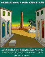 Rendezvous der Künstler: … de Chirico, Giacometti, Lassnig, Picasso … Meisterwerke aus der Sammlung Klewan