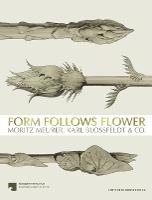 Form Follows Flower: Moritz Meurer, Karl Blossfeldt & Co.
