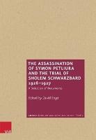 The Assassination of Symon Petliura and the Trial of Scholem Schwarzbard 1926–1927: A Selection of Documents