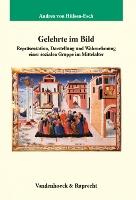 Gelehrte im Bild: Reprasentation, Darstellung und Wahrnehmung einer sozialen Gruppe im Mittelalter