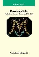 Untertanenliebe: Der Kult um deutsche Monarchen 1770--1830
