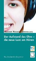 Der Aufstand des Ohrs die neue Lust am Horen: Reader Neues Funkkolleg