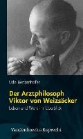 Der Arztphilosoph Viktor von Weizsacker: Leben und Werk im Uberblick