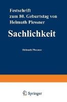 Sachlichkeit: Festschrift zum achtzigsten Geburtstag von Helmuth Plessner