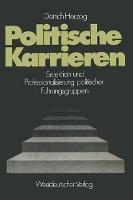 Politische Karrieren: Selektion und Professionalisierung politischer Führungsgruppen