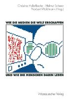 Wie die Medien die Welt erschaffen und wie die Menschen darin leben: Für Winfried Schulz