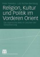 Religion, Kultur und Politik im Vorderen Orient: Die Islamische Welt im Zeichen der Globalisierung