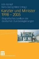 Kanzler und Minister 1998 - 2005: Biografisches Lexikon der deutschen Bundesregierungen