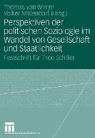 Perspektiven der politischen Soziologie im Wandel von Gesellschaft und Staatlichkeit: Festschrift für Theo Schiller