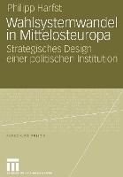 Wahlsystemwandel in Mittelosteuropa: Strategisches Design einer politischen Institution