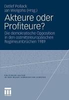 Akteure oder Profiteure?: Die demokratische Opposition in den ostmitteleuropäischen Regimeumbrüchen 1989