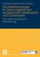 Die Daseinsvorsorge im Spannungsfeld von europäischem Wettbewerb und Gemeinwohl: Eine sektorspezifische Betrachtung