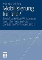 Mobilisierung für alle?: Sozial selektive Wirkungen des Internets auf die politische Kommunikation