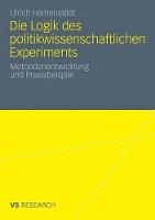 Die Logik des politikwissenschaftlichen Experiments: Methodenentwicklung und Praxisbeispiel