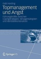 Topmanagement und Angst: Führungskräfte zwischen Copingstrategien, Versagensängsten und Identitätskonstruktion