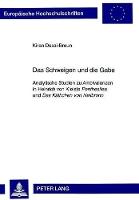 Das Schweigen und die Gabe: Analytische Studien zu Ambivalenzen in Heinrich von Kleists "Penthesilea" und "Das Kaethchen von Heilbronn"