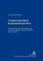 Computergestuetzte Kooperation im Buero: Gestaltung unter Beruecksichtigung der Elemente "Aufgabe, Struktur, Technik" und "Personal"