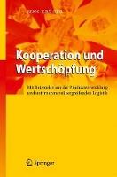 Kooperation und Wertschöpfung: Mit Beispielen aus der Produktentwicklung und unternehmensübergreifenden Logistik
