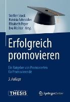 Erfolgreich promovieren: Ein Ratgeber von Promovierten für Promovierende