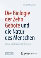 Die Biologie der Zehn Gebote und die Natur des Menschen: Wissen und Glauben im Widerstreit