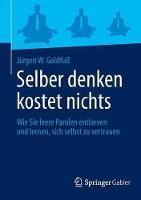 Selber denken kostet nichts: Wie Sie leere Parolen entlarven und lernen, sich selbst zu vertrauen