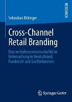 Cross-Channel Retail Branding: Eine verhaltenswissenschaftliche Untersuchung in Deutschland, Frankreich und Großbritannien