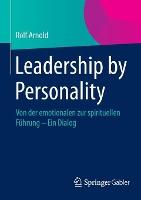 Leadership by Personality: Von der emotionalen zur spirituellen Führung - Ein Dialog