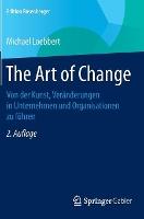The Art of Change: Von der Kunst, Veränderungen in Unternehmen und Organisationen zu führen