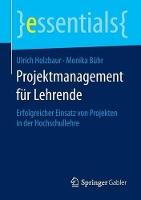 Projektmanagement für Lehrende: Erfolgreicher Einsatz von Projekten in der Hochschullehre