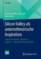 Silicon Valley als unternehmerische Inspiration: Zukunft erforschen - Wagnisse eingehen - Organisationen entwickeln