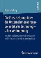 Die Entscheidung über die Unternehmensgrenze bei radikaler technologischer Veränderung: Das Beispiel der Automobilindustrie im Übergang in die Elektromobilität