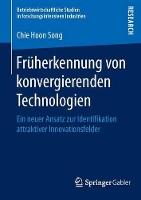 Früherkennung von konvergierenden Technologien: Ein neuer Ansatz zur Identifikation attraktiver Innovationsfelder