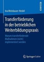 Transferförderung in der betrieblichen Weiterbildungspraxis: Warum transferfördernde Maßnahmen (nicht) implementiert werden