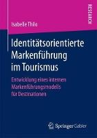 Identitätsorientierte Markenführung im Tourismus: Entwicklung eines internen Markenführungsmodells für Destinationen