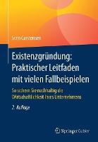 Existenzgründung: Praktischer Leitfaden mit vielen Fallbeispielen: So sichern Sie nachhaltig die Wirtschaftlichkeit Ihres Unternehmens