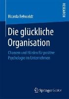 Die glückliche Organisation: Chancen und Hürden für positive Psychologie im Unternehmen