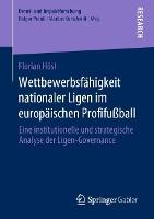 Wettbewerbsfähigkeit nationaler Ligen im europäischen Profifußball: Eine institutionelle und strategische Analyse der Ligen-Governance