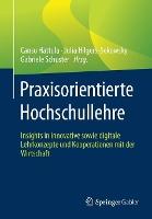 Praxisorientierte Hochschullehre: Insights in innovative sowie digitale Lehrkonzepte und Kooperationen mit der Wirtschaft